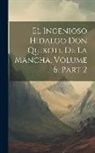 Anonymous - El Ingenioso Hidalgo Don Quixote De La Mancha, Volume 6, part 2
