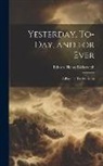 Edward Henry Bickersteth - Yesterday, To-Day, and for Ever: A Poem, in Twelve Books