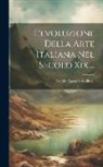 Nicola Taccone Gallucci - L'evoluzione Della Arte Italiana Nel Secolo Xix