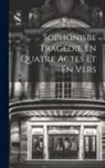 Anonymous - Sophonisbe Tragédie En Quatre Actes Et En Vers