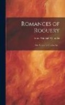 Frank Wadleigh Chandler - Romances of Roguery: The Picaresque Novel in Spain