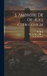 Saint Ambrose, Robert Otto Gilbert, Paulinus - S. Ambrosii De Officiis Clericorum