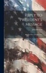 John Sherman - Reply to President's Message: Speech of Hon. John Sherman