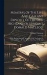 William Thomson - Memoirs Of The Life And Gallant Exploits Of The Old Highlander, Serjeant Donald Macleod: Who, Having Returned, Wounded, With The Corpse Of General Wol