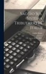 Giulio Alessio - Saggio Sul Sistema Tributario In Italia: Le Imposte Dirette. 1883