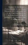 Antoine Augustin Parmentier - Éloge De M. Model, Conseiller De La Cour, Premier Apothicaire De S. M. L'impératrice De Russie, Directeur Et Inspecteur Général Des Pharmacies