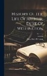 Alexis Henri Brialmont - History Of The Life Of Arthur, Duke Of Wellington; Volume 4