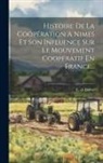 E. de Boyve - Histoire De La Coopération A Nimes Et Son Influence Sur Le Mouvement Coopératif En France