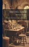 Michelangelo Buonarroti - Michel-ange: L'oeuvre Du Maître, Peinture, Sculpture, Architecture