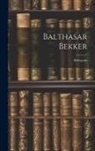 Anonymous - Balthasar Bekker: Bibliografie