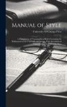 University Of Chicago Press - Manual of Style: A Compilation of Typographical Rules Governing the Publications of the University of Chicago, With Specimens of Types