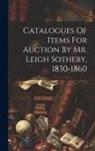 Anonymous - Catalogues Of Items For Auction By Mr. Leigh Sotheby, 1830-1860