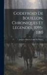 Jacques Albin Simon Collin De Plancy - Godefroid De Bouillon, Chroniques Et Légendes, 1095-1180