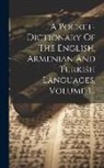 Anonymous - A Pocket-dictionary Of The English, Armenian And Turkish Languages, Volume 1
