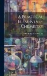Boynton Wells McFarland - A Practical Elementary Chemistry