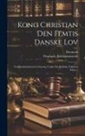 Denmark Justitsministeriet, Denmark - Kong Christian Den Femtis Danske Lov: Ved Justitsministeriets Omsorg, Under Det Juridiske Fakultets Tilsyn