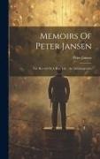 Peter Jansen - Memoirs Of Peter Jansen: The Record Of A Busy Life: An Autobiography