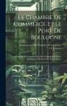 Ch Brasseur, Boulogne-Sur-Mer (France) Chambre de - Le Chambre De Commerce Et Le Port De Boulogne: La Chambre De Commerce, Le Port, Navigation Et Pêche, Commerce Et Industrie Au Xxme Siècle