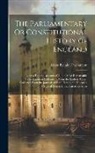 Great Britain Parliament - The Parliamentary Or Constitutional History of England: Being a Faithful Account of All the Most Remarkable Transactions in Parliament, From the Earli