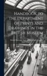 British Museum Dept of Prints and D - Handbook to the Department of Prints and Drawings in the British Museum