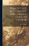 George Wilson - Healthy Life and Healthy Dwellings, a Guide to Hygiene