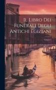 Anonymous - Il Libro Dei Funerali Degli Antichi Egiziani; Volume 1