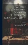 Robert Andrews Millikan, John Mills - A Short University Course in Electricity, Sound, and Light
