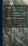 () Ricardo Cappa ((S I. ). - Estudios Críticos Acerca De La Dominación Española En América, Volume 5