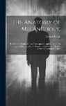 Robert Burton - The Anatomy of Melancholy,: In Which the Kinds, Causes, Consequences, and Cures of This English Malady, ... Are -- "Traced From Within Its Inmost