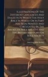 American Bible Society - Illustrations Of The Different Languages And Dialects In Which The Holy Bible In Whole Or In Part Has Been Printed And Circulated By The American Bibl
