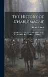 Robert Williams - The History of Charlemagne: The Translation of "Ystorya De Carolo Magno," With a Historical and Critical Introduction, Volumes 19-20