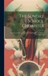 Anonymous - The Sunday School Chorister: A Service and Tune Book for the Children of the Church. With Appendix