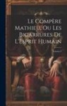 Anonymous - Le Compère Mathieu, Ou Les Bigarrures De L'Esprit Humain; Volume 4