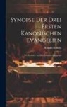 Reinold Heineke - Synopse Der Drei Ersten Kanonischen Evangelien: Mit Parallelen Aus Dem Johannes-Evangelien