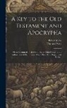 Robert Gray, Thomas Percy - A Key to the Old Testament and Apocrypha: Or an Account of Their Several Books, Their Contents and Authors, and of the Times in Which They Were Respec