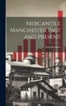 John Mortimer - Mercantile Manchester Past And Present