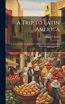 Ventura Fuentes - A Trip to Latin America: (In Very Simple Spanish) with Conversation and Composition Exercises and Vocabulary