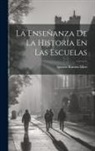 Ignacio Ramón Miró - La Enseñanza De La Historia En Las Escuelas