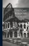 Richard Francis Burton - Etruscan Bologna: A Study