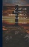 Joseph Macdougal Lupton, Tertullian - Q. Septimi Florentis Tertulliani De Baptismo