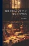 Jules Claretie - The Crime of the Boulevard