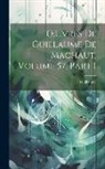 Guillaume - OEuvres De Guillaume De Machaut, Volume 57, part 1