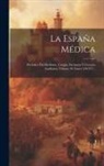 Anonymous - La España Médica: Periódico De Medicina, Cirugía, Farmacia Y Ciencias Auxiliares, Volume 10, Issues 526-577