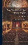 Giuseppe Sarti - La Giardiniera Brillante: Dramma Giocoso Per Musica