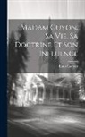 Louis Guerrier - Madam Guyon, Sa Vie, Sa Doctrine Et Son Influence