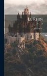 Anonymous - Le Rhin: Lettres À Un Ami; Volume 1