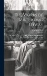 Thomas Otway - The Works of Mr. Thomas Otway: Friendship in Fashion. the Soldier's Fortune. the Atheist, Or, the Second Part of the Soldier's Fortune