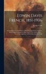 Grolier Club - Edwin Davis French, 1851-1906: A Catalogue of an Exhibition of His Engraved Work, Together With Original Designs by Him, Held at the Grolier Club