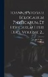 August Meineke, Stobaeus - Ioannis Stobaei Eclogarum Physicarum Et Ethicarum Libri Duo, Volume 2