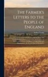 Arthur Young - The Farmer's Letters to the People of England: Containing the Sentiments of a Practical Husbandman, On Various Subjects of Great Importance: Particula